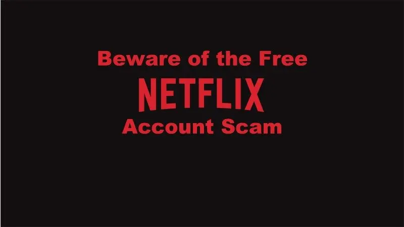 Stay away from Free Netflix Account Scam